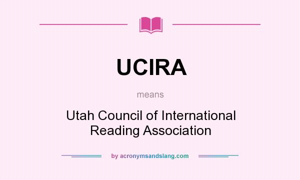 What does UCIRA mean? It stands for Utah Council of International Reading Association