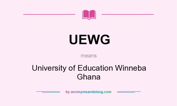 What does UEWG mean? It stands for University of Education Winneba Ghana