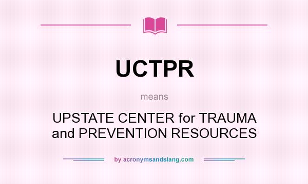 What does UCTPR mean? It stands for UPSTATE CENTER for TRAUMA and PREVENTION RESOURCES