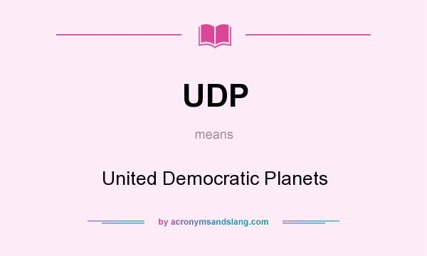 What does UDP mean? It stands for United Democratic Planets
