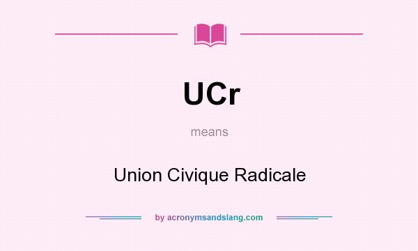 What does UCr mean? It stands for Union Civique Radicale