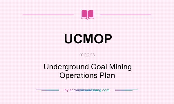 What does UCMOP mean? It stands for Underground Coal Mining Operations Plan