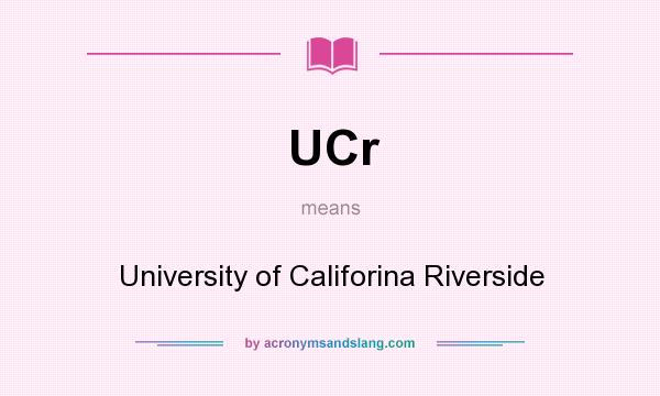 What does UCr mean? It stands for University of Califorina Riverside