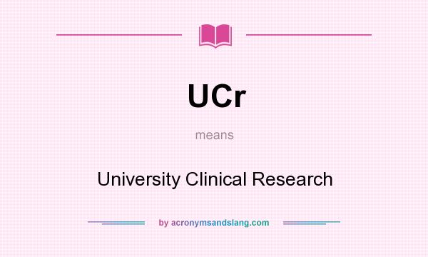 What does UCr mean? It stands for University Clinical Research