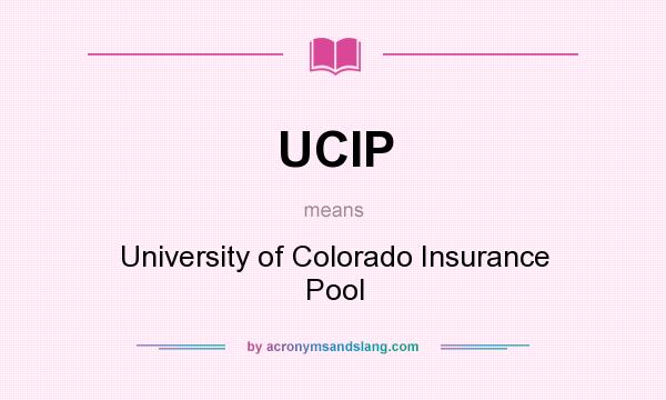 What does UCIP mean? It stands for University of Colorado Insurance Pool