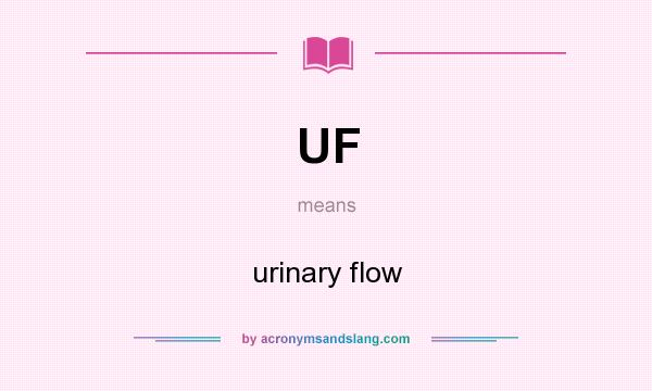What does UF mean? It stands for urinary flow