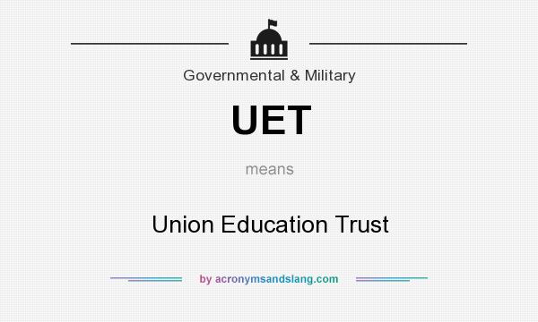 What does UET mean? It stands for Union Education Trust