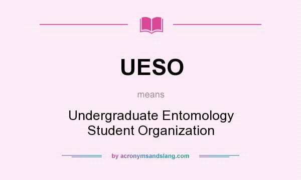 What does UESO mean? It stands for Undergraduate Entomology Student Organization