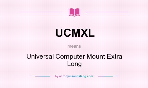 What does UCMXL mean? It stands for Universal Computer Mount Extra Long