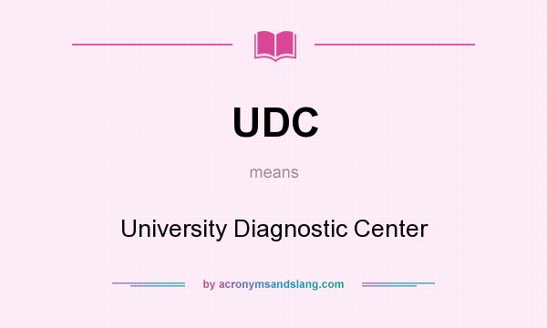 What does UDC mean? It stands for University Diagnostic Center