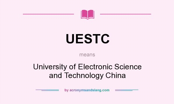 What does UESTC mean? It stands for University of Electronic Science and Technology China