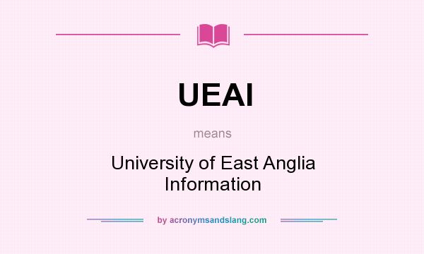 What does UEAI mean? It stands for University of East Anglia Information