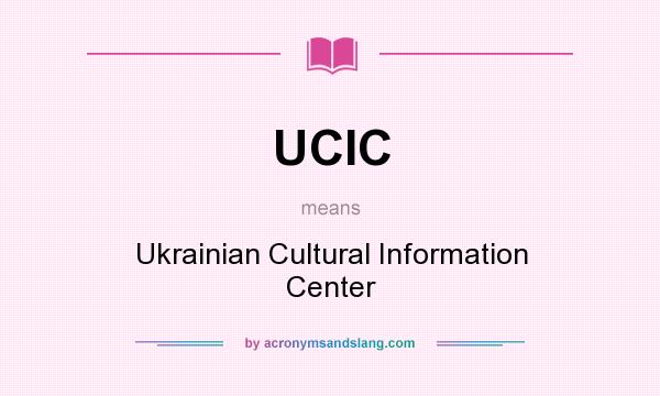 What does UCIC mean? It stands for Ukrainian Cultural Information Center