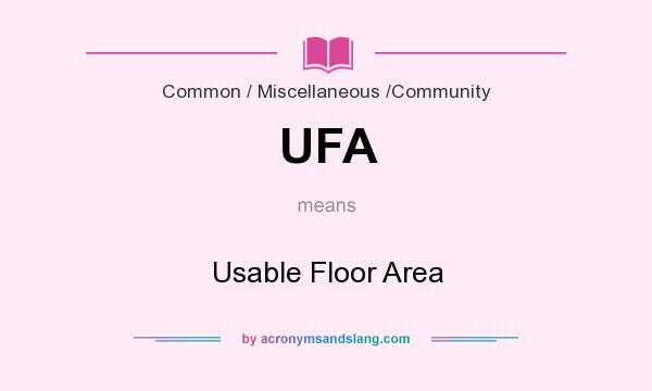What does UFA mean? It stands for Usable Floor Area