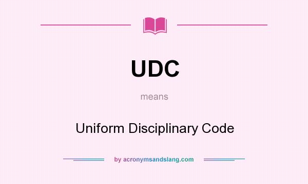 What does UDC mean? It stands for Uniform Disciplinary Code