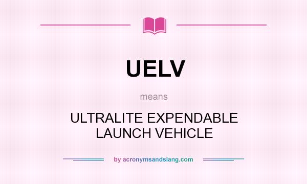 What does UELV mean? It stands for ULTRALITE EXPENDABLE LAUNCH VEHICLE