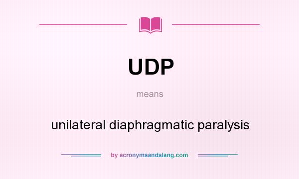 What does UDP mean? It stands for unilateral diaphragmatic paralysis