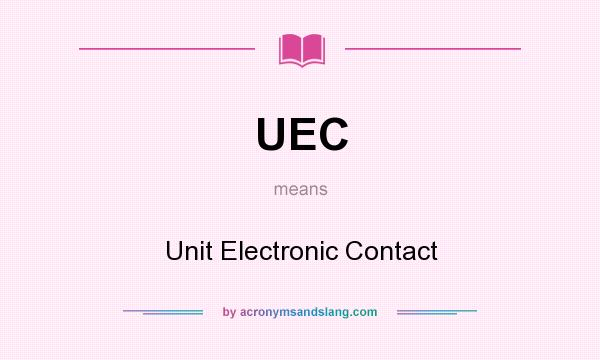 What does UEC mean? It stands for Unit Electronic Contact