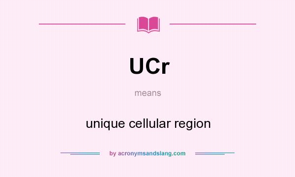 What does UCr mean? It stands for unique cellular region