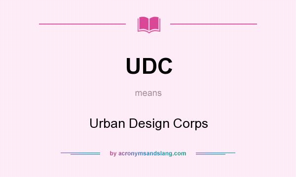 What does UDC mean? It stands for Urban Design Corps