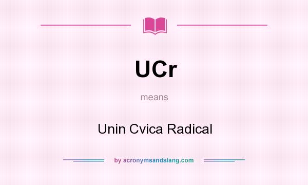 What does UCr mean? It stands for Unin Cvica Radical