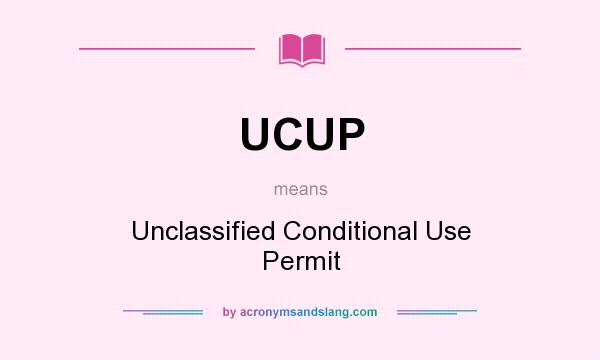 What does UCUP mean? It stands for Unclassified Conditional Use Permit