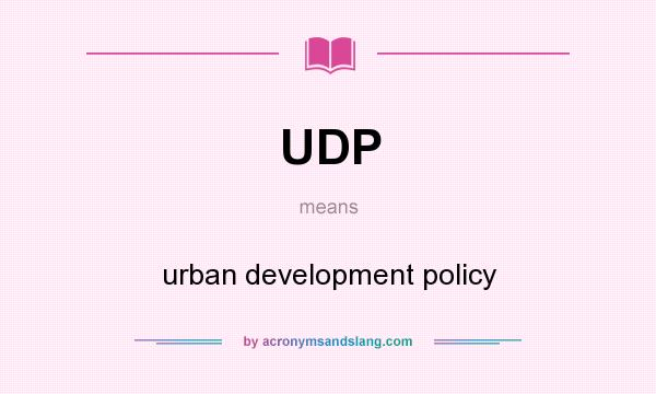 What does UDP mean? It stands for urban development policy