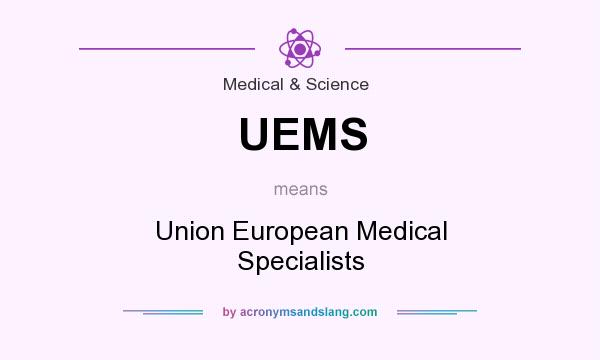 What does UEMS mean? It stands for Union European Medical Specialists