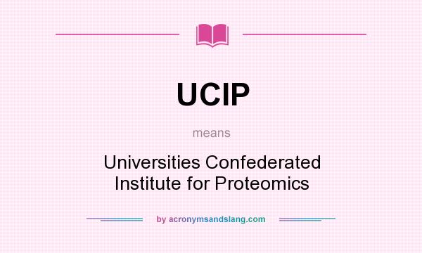 What does UCIP mean? It stands for Universities Confederated Institute for Proteomics