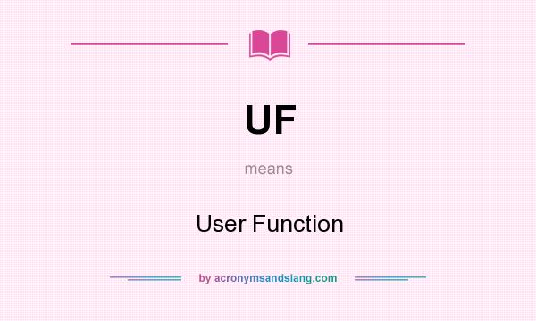 What does UF mean? It stands for User Function