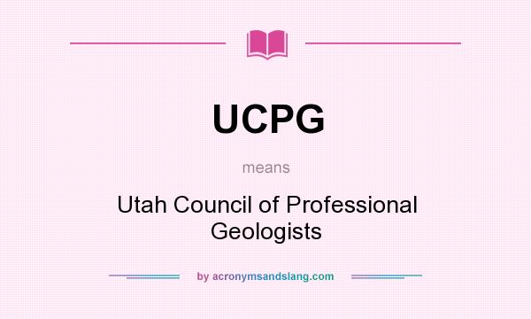 What does UCPG mean? It stands for Utah Council of Professional Geologists