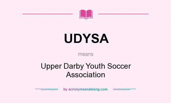 What does UDYSA mean? It stands for Upper Darby Youth Soccer Association