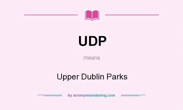What does UDP mean? It stands for Upper Dublin Parks