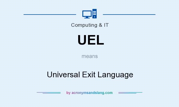 What does UEL mean? It stands for Universal Exit Language