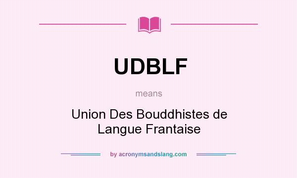 What does UDBLF mean? It stands for Union Des Bouddhistes de Langue Frantaise
