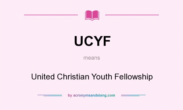 What does UCYF mean? It stands for United Christian Youth Fellowship