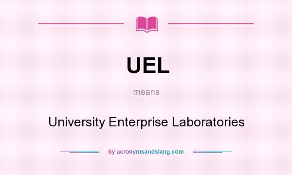 What does UEL mean? It stands for University Enterprise Laboratories