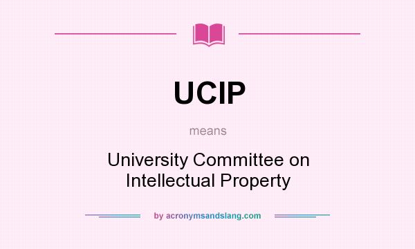 What does UCIP mean? It stands for University Committee on Intellectual Property