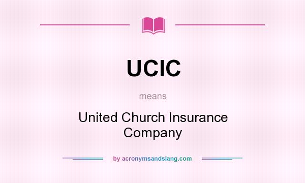 What does UCIC mean? It stands for United Church Insurance Company