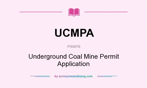 What does UCMPA mean? It stands for Underground Coal Mine Permit Application