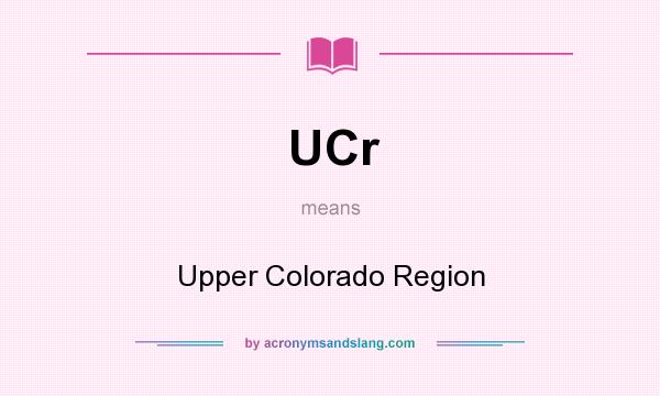 What does UCr mean? It stands for Upper Colorado Region