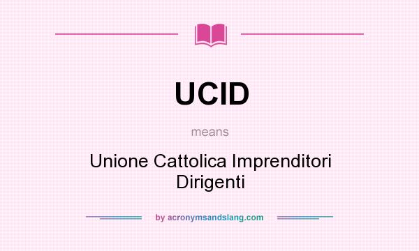 What does UCID mean? It stands for Unione Cattolica Imprenditori Dirigenti