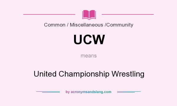 What does UCW mean? It stands for United Championship Wrestling