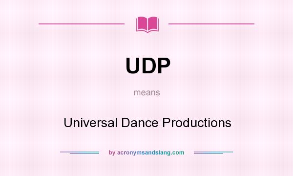 What does UDP mean? It stands for Universal Dance Productions