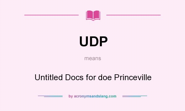 What does UDP mean? It stands for Untitled Docs for doe Princeville