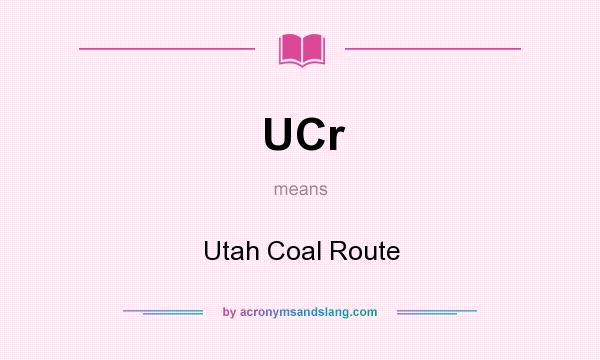 What does UCr mean? It stands for Utah Coal Route
