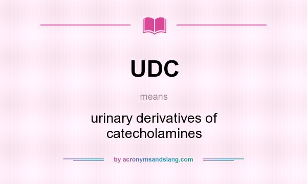 What does UDC mean? It stands for urinary derivatives of catecholamines