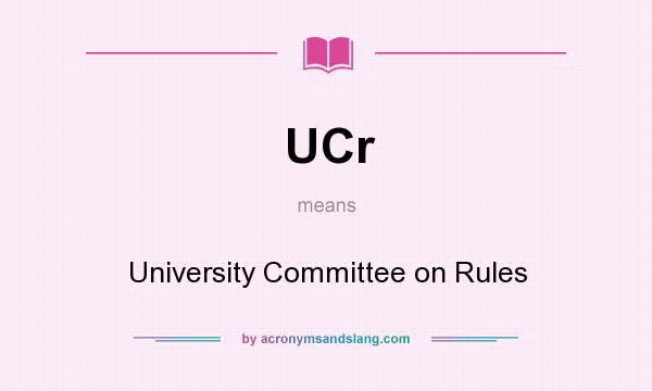What does UCr mean? It stands for University Committee on Rules