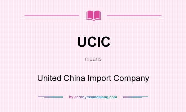 What does UCIC mean? It stands for United China Import Company