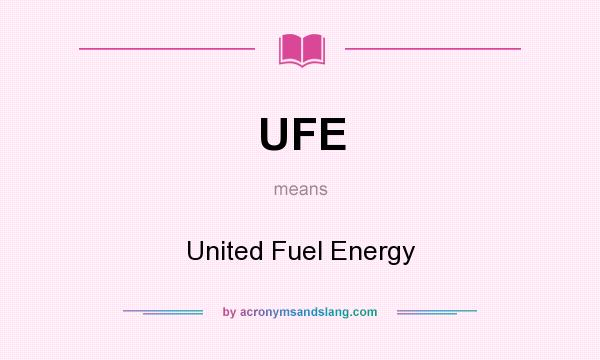 What does UFE mean? It stands for United Fuel Energy
